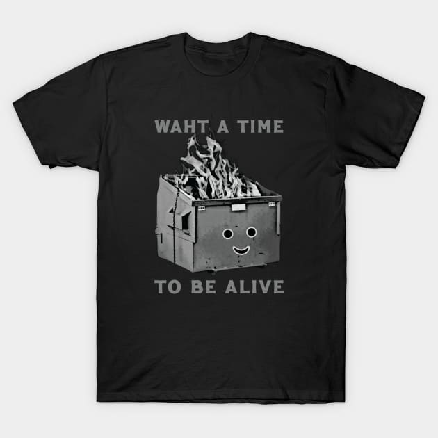 What A Time To Be Alive T-Shirt by Trendsdk